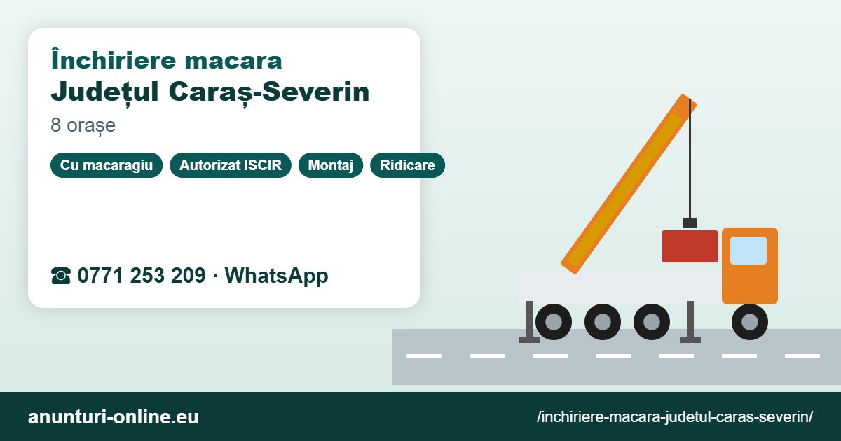 Închiriere macara Județul Caraș-Severin – 0771 253 209