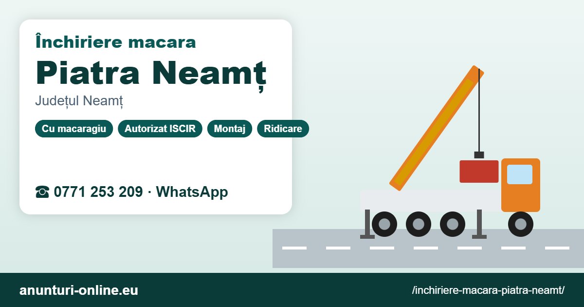 Închiriere macara Piatra Neamț – 0771 253 209