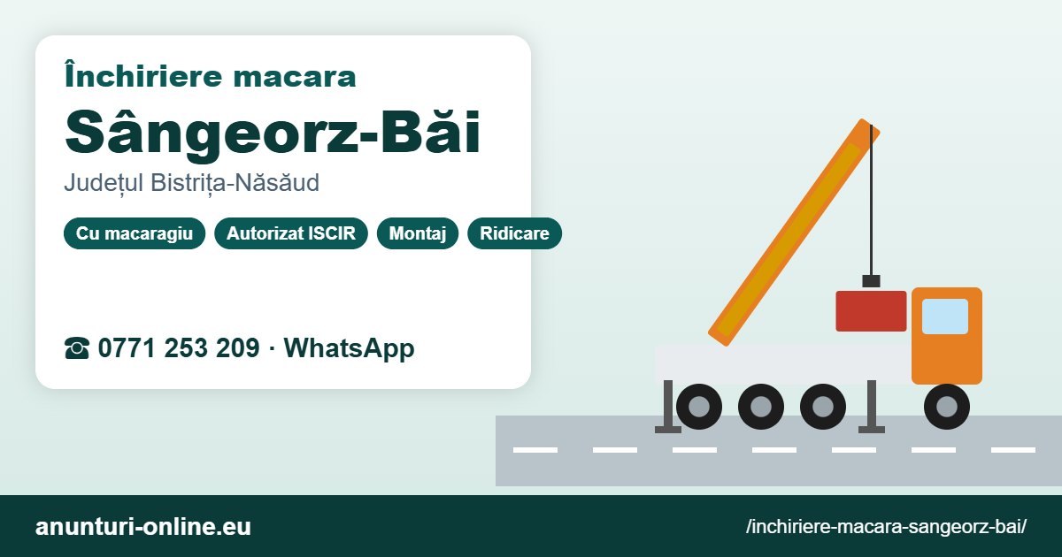 Închiriere macara Sângeorz-Băi – 0771 253 209