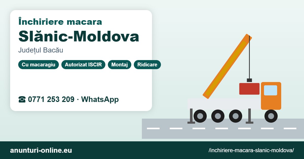 Închiriere macara Slănic-Moldova – 0771 253 209