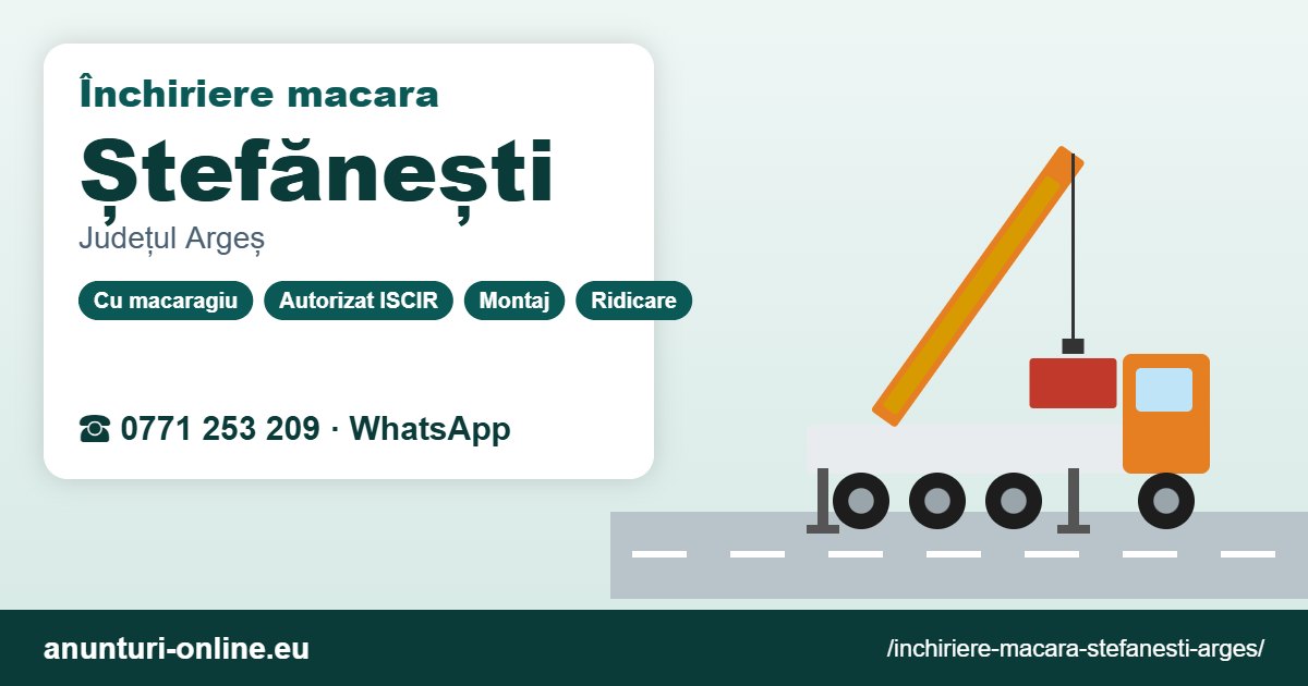 Închiriere macara Ștefănești (Argeș) – 0771 253 209