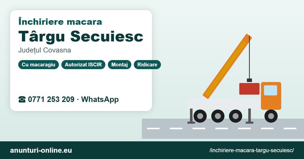 Închiriere macara Târgu Secuiesc – 0771 253 209