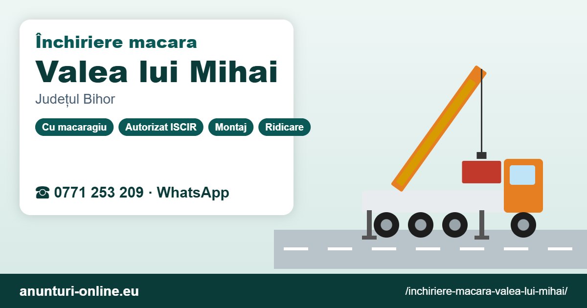 Închiriere macara Valea lui Mihai – 0771 253 209