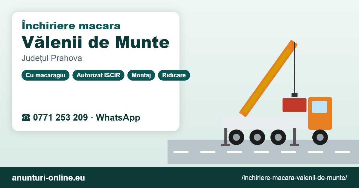 Închiriere macara Vălenii de Munte – 0771 253 209