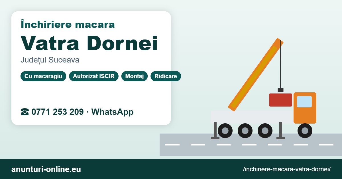Închiriere macara Vatra Dornei – 0771 253 209