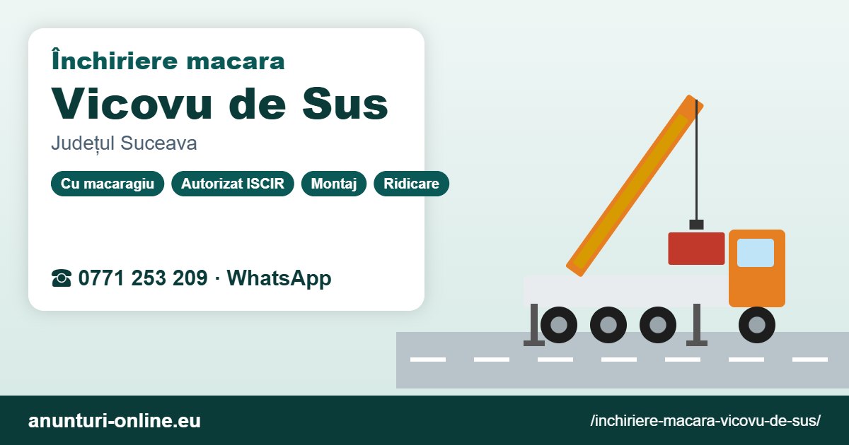 Închiriere macara Vicovu de Sus – 0771 253 209