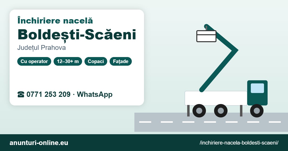 Închiriere nacelă Boldești-Scăeni – 0771 253 209
