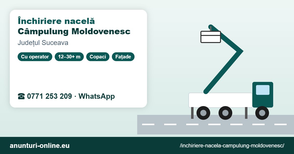 Închiriere nacelă Câmpulung Moldovenesc – 0771 253 209