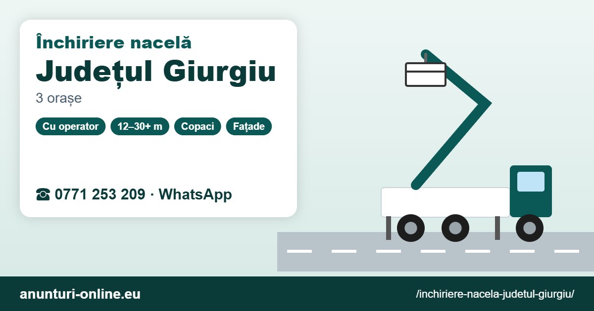 Închiriere nacelă Județul Giurgiu – 0771 253 209