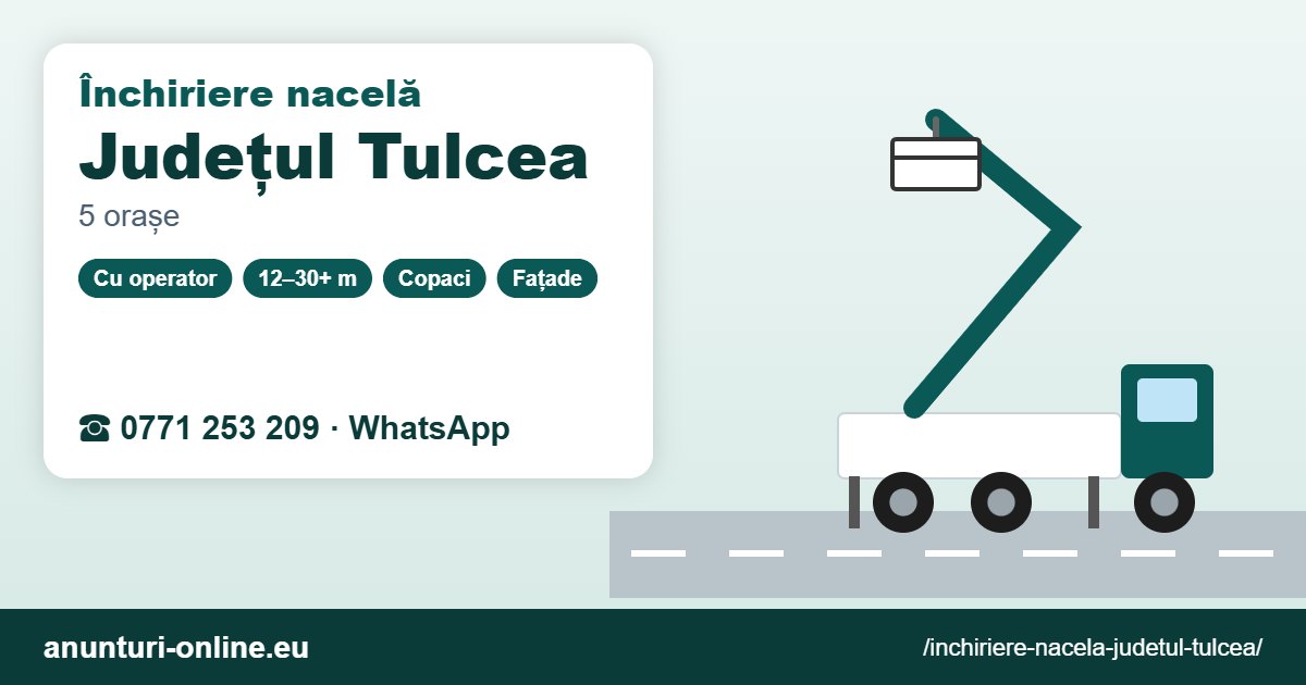 Închiriere nacelă Județul Tulcea – 0771 253 209