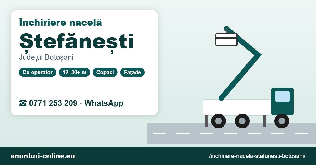 Închiriere nacelă Ștefănești (Botoșani) – 0771 253 209