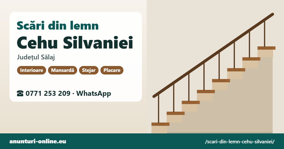 Scări din lemn Cehu Silvaniei, județul Sălaj