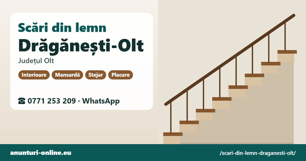 Scări din lemn Drăgănești-Olt, județul Olt