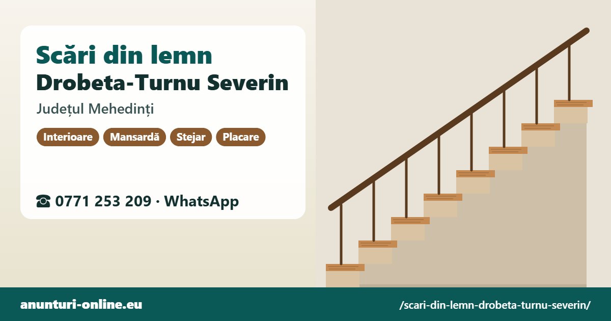 Scări din lemn Drobeta-Turnu Severin, județul Mehedinți
