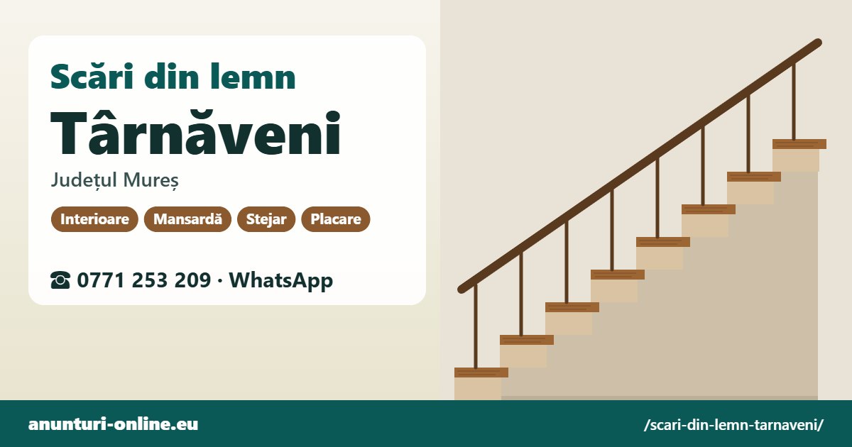 Scări din lemn Târnăveni, județul Mureș